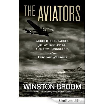 The Aviators: Eddie Rickenbacker, Jimmy Doolittle, Charles Lindbergh, and the Epic Age of Flight [Kindle-editie]