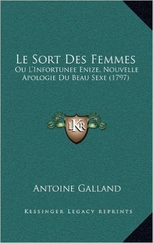 Le Sort Des Femmes: Ou L'Infortunee Enize, Nouvelle Apologie Du Beau Sexe (1797)