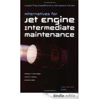 Supporting Expeditionary Aerospace Forces: Alternative Options for Jet Engine Intermediate Maintenance [Kindle-editie]