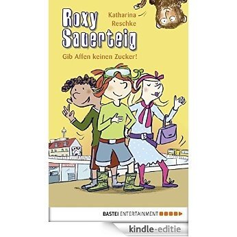 Roxy Sauerteig: Gib Affen keinen Zucker!. Band 3 (German Edition) [Kindle-editie]