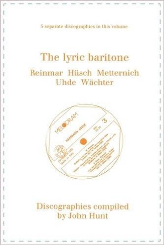The Lyric Baritone. 5 Discographies. Hans Reinmar, Gerhard Husch (Husch), Josef Metternich, Hermann Uhde, Eberhard Wachter (Wachter). [1997].