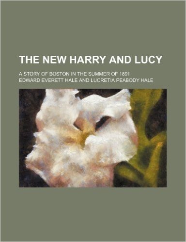 The New Harry and Lucy; A Story of Boston in the Summer of 1891 baixar
