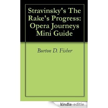 Stravinsky's The Rake's Progress: Opera Journeys Mini Guide (Opera Journeys Mini Guide Series) (English Edition) [Kindle-editie]