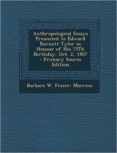 Anthropological Essays Presented to Edward Burnett Tylor in Honour of His 75th Birthday, Oct. 2, 1907 - Primary Source Edition baixar