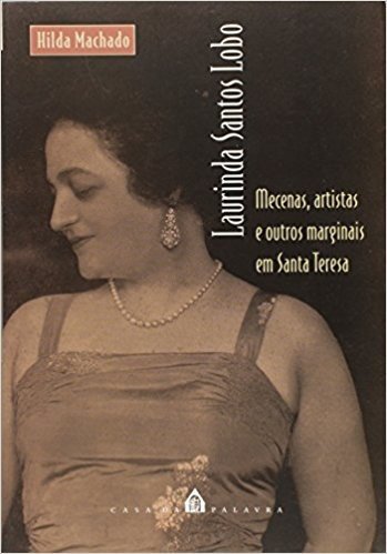 Laurinda Santos Lobo Mecenas, Artistas E Outros Marginais Em S. Teresa