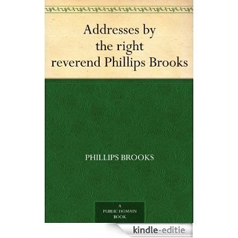 Addresses by the right reverend Phillips Brooks (English Edition) [Kindle-editie]