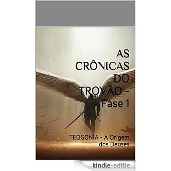 AS CRÔNICAS DO TROVÃO - Fase 1: TEOGONIA - A Origem dos Deuses (As Cronicas do Trovão) (Portuguese Edition) [Kindle-editie]