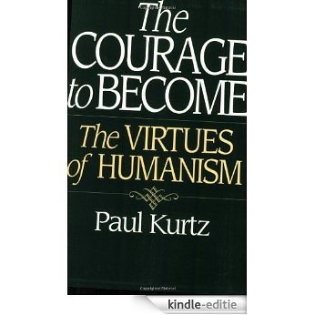 The Courage to Become: The Virtues of Humanism [Kindle-editie]