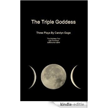 The Triple Goddess: Three Plays (English Edition) [Kindle-editie]