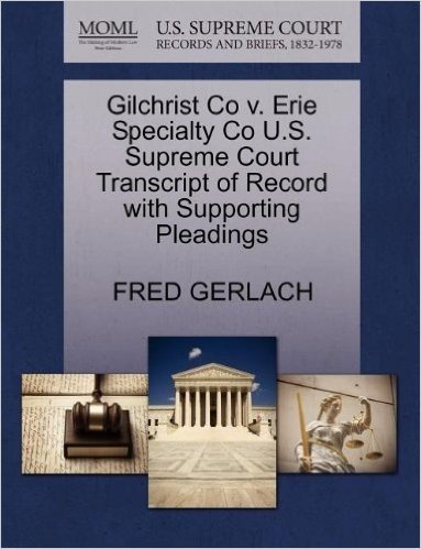 Gilchrist Co V. Erie Specialty Co U.S. Supreme Court Transcript of Record with Supporting Pleadings