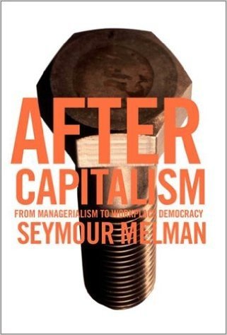 After Capitalism: From Managerialism to Workplace Democracy