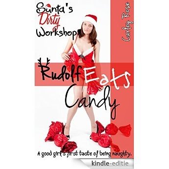Rudolf Eats Candy: A good girl's first taste of being naughty. (Santa's Dirty Workshop Book 2) (English Edition) [Kindle-editie]