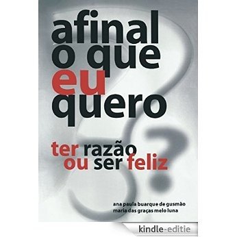 Afinal o que eu quero: ter razão ou ser feliz? (Portuguese Edition) [Kindle-editie]