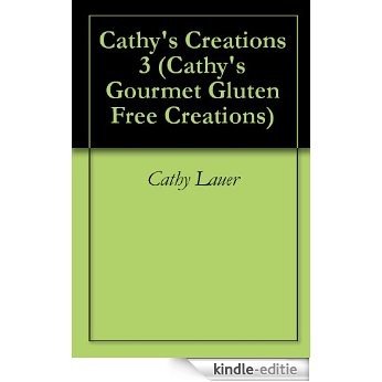 Cathy's Creations 3 (Cathy's Gourmet Gluten Free Creations) (English Edition) [Kindle-editie] beoordelingen