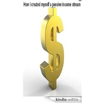 How I created myself a passive income stream (English Edition) [Kindle-editie]