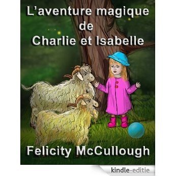 L'aventure magique de Charlie et Isabelle (Les aventures magiques de Charlie et Isabelle) (French Edition) [Kindle-editie]