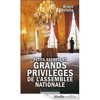 Petits secrets et grands privilèges de l'Assemblée nationale [Kindle-editie]