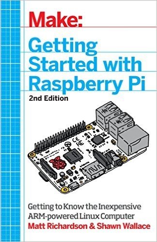 Make: Getting Started with Raspberry Pi: Electronic Projects with the Low-Cost Pocket-Sized Computer