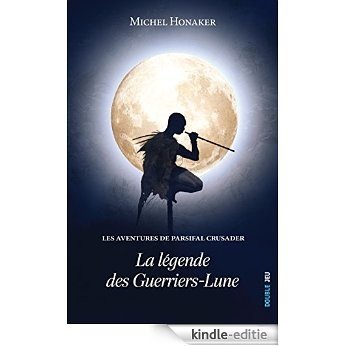 Les aventures de Parsifal Crusader: La légende des Guerriers-Lune (French Edition) [Kindle-editie]