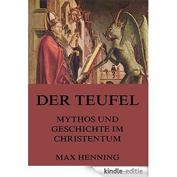 Der Teufel - Mythos und Geschichte im Christentum: Vollständige Ausgabe (German Edition) [Kindle-editie]