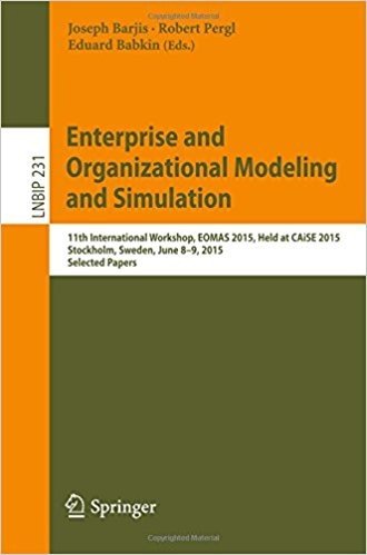Enterprise and Organizational Modeling and Simulation: 11th International Workshop, Eomas 2015, Held at Caise 2015, Stockholm, Sweden, June 8-9, 2015, Selected Papers baixar