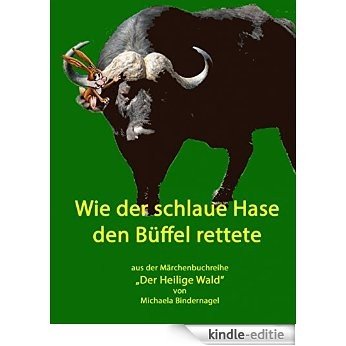Wie der schlaue Hase den Büffel rettete: Aus der Märchenbuchreihe "Der Heilige Wald, Afrikanische Tiermärchen (German Edition) [Kindle-editie]