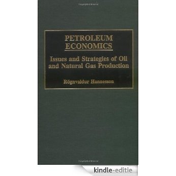 Petroleum Economics: Issues and Strategies of Oil and Natural Gas Production [Kindle-editie]