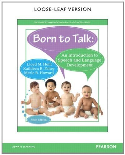 Born to Talk: An Introduction to Speech and Language Development, Loose-Leaf Version