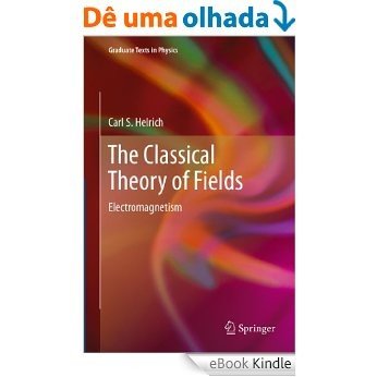 The Classical Theory of Fields: Electromagnetism (Graduate Texts in Physics) [eBook Kindle]