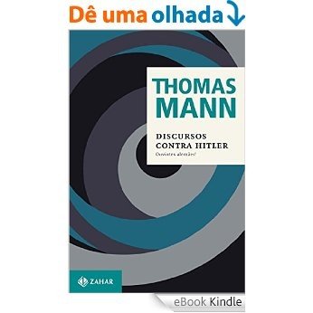 Discursos contra Hitler: Ouvintes alemães! (1940-1945) (Thomas Mann - Ensaios & Escritos) [eBook Kindle]