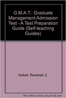 G.M.A.T.: Graduate Management Admission Test - A Test Preparation Guide (Self-teaching Guides)