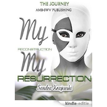 My Reconstruction My Resurrection (The Journey, Women's Edition Book 1) (English Edition) [Kindle-editie]