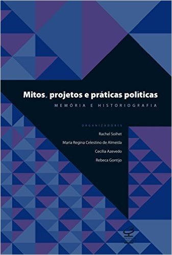 Mitos, Projetos e Práticas Políticas