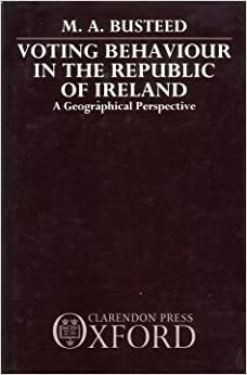 indir Voting Behaviour in the Republic of Ireland: A Geographical Perspective (OXFORD RESEARCH STUDIES IN GEOGRAPHY)