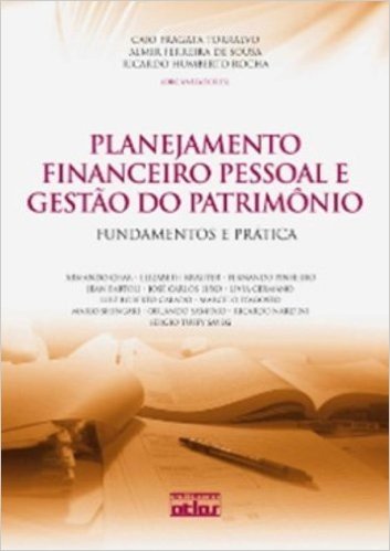 Planejamento Financeiro Pessoal e Gestão do Patrimônio. Fundamentos e Prática