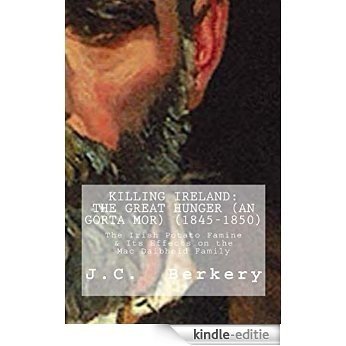 KILLING IRELAND: The Great Hunger (An Gorta Mor) (1845-1850): The Irish Potato Famine & How it Affected the MacDaibheid Family (English Edition) [Kindle-editie]