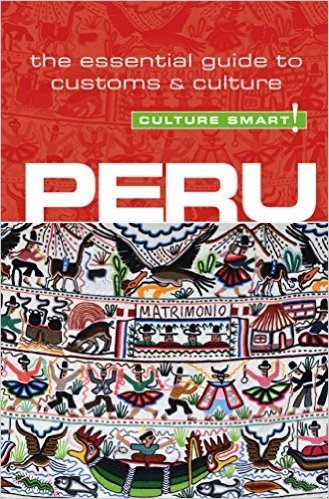 Culture Smart!: Peru: The Essential Guide to Customs & Culture