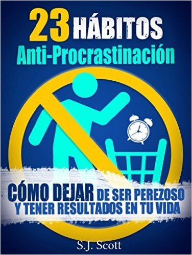 23 Hábitos Anti-Procrastinación     Cómo Dejar De Ser Perezoso Y Tener Resultados En Tu Vida. (Spanish Edition)
