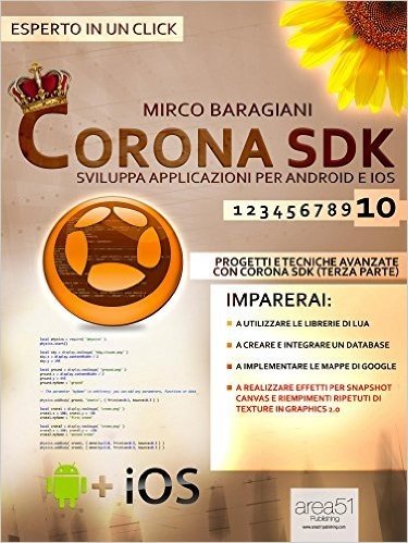 Corona SDK: sviluppa applicazioni per Android e iOS. Livello 10: Progetti e tecniche avanzate con Corona SDK (terza parte) (Esperto in un click) (Italian Edition)