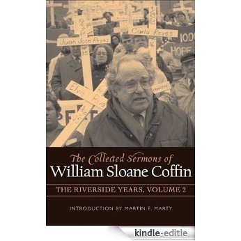 COLLECTED SERMONS OF WILLIAM SLOANE COFFIN: Volume 2 - The Riverside Years: Years 1983�1987 [Kindle-editie]