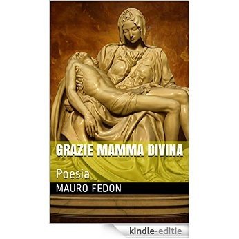 Grazie Mamma Divina: Poesia (Italian Edition) [Kindle-editie]