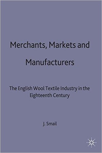 Merchants, Markets and Manufacture: The English Wool Textile Industry in the Eighteenth Century
