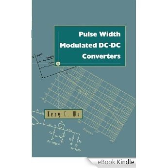 Pulse Width Modulated DC-DC Converters: Analysis and Design [eBook Kindle]