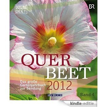 Querbeet  2012 (4): Das große Gartenjahrbuch zur Sendung/ Band 4 (German Edition) [Kindle-editie]