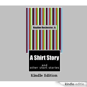 A Shirt Story and other short stories (English Edition) [Kindle-editie]