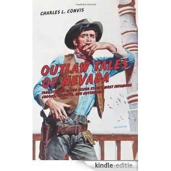 Outlaw Tales of Nevada, 2nd: True Stories of the Silver State's Most Infamous Crooks, Culprits, and Cutthroats [Kindle-editie]