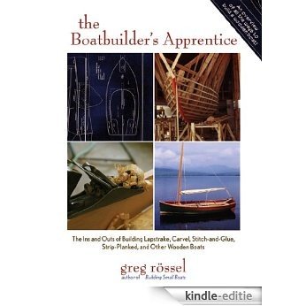 The Boatbuilder's Apprentice: The Ins and Outs of Building Lapstrake, Carvel, Stitch-and-Glue, Strip-Planked, and Other Wooden Boa [Kindle-editie]