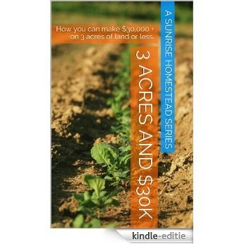 Homesteading 101      3 Acres and a $30,000+ profit: How you can make $30,000 + on 3 acres of land or less. (Sunrise Homestead Book 2) (English Edition) [Kindle-editie]