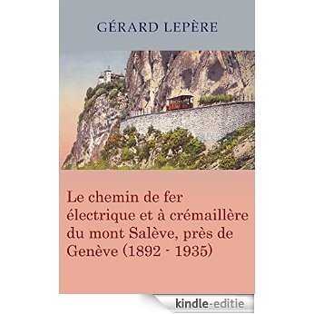Le chemin de fer électrique et à crémaillère du mont Salève, près de Genève (1892-1935) (French Edition) [Kindle-editie]