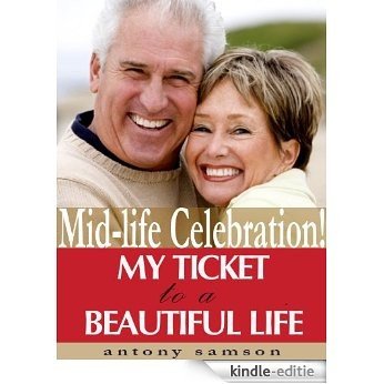 Midlife Celebration! "My Ticket to a Beautiful Life" (English Edition) [Kindle-editie]